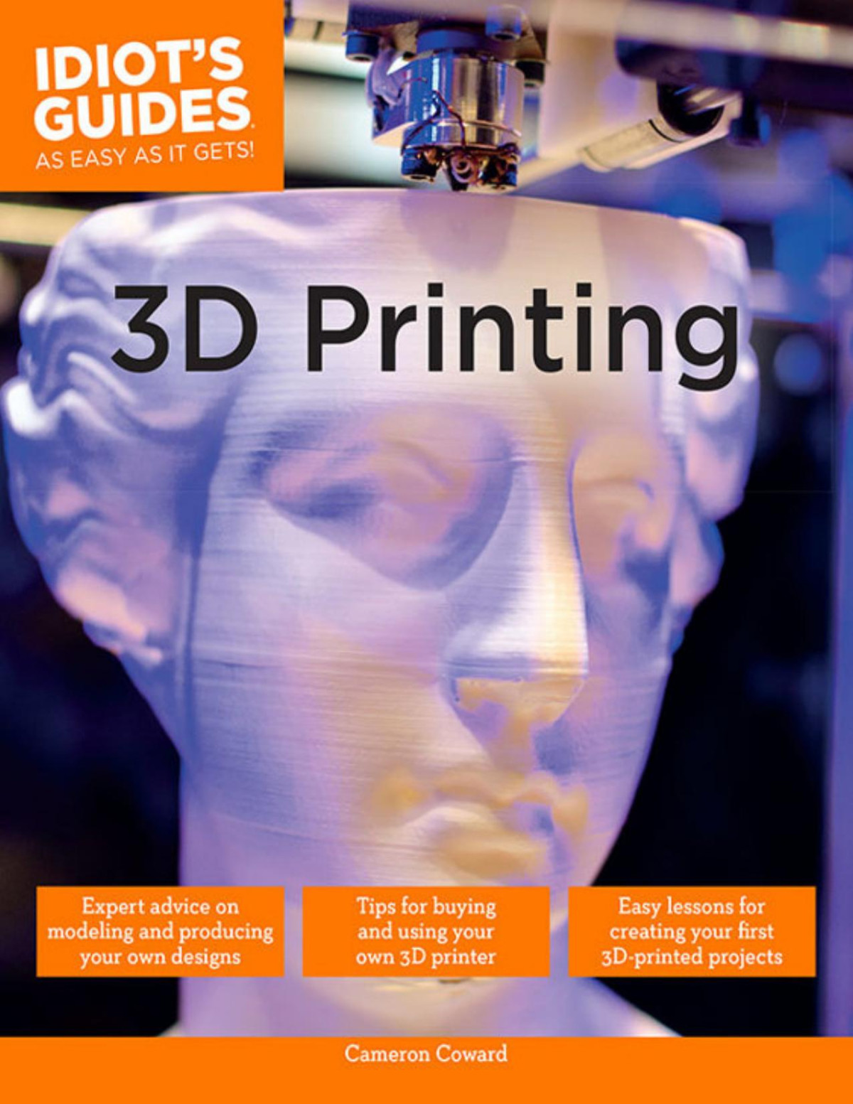 Idiots Guides 3d Printing 1st Cameron Coward