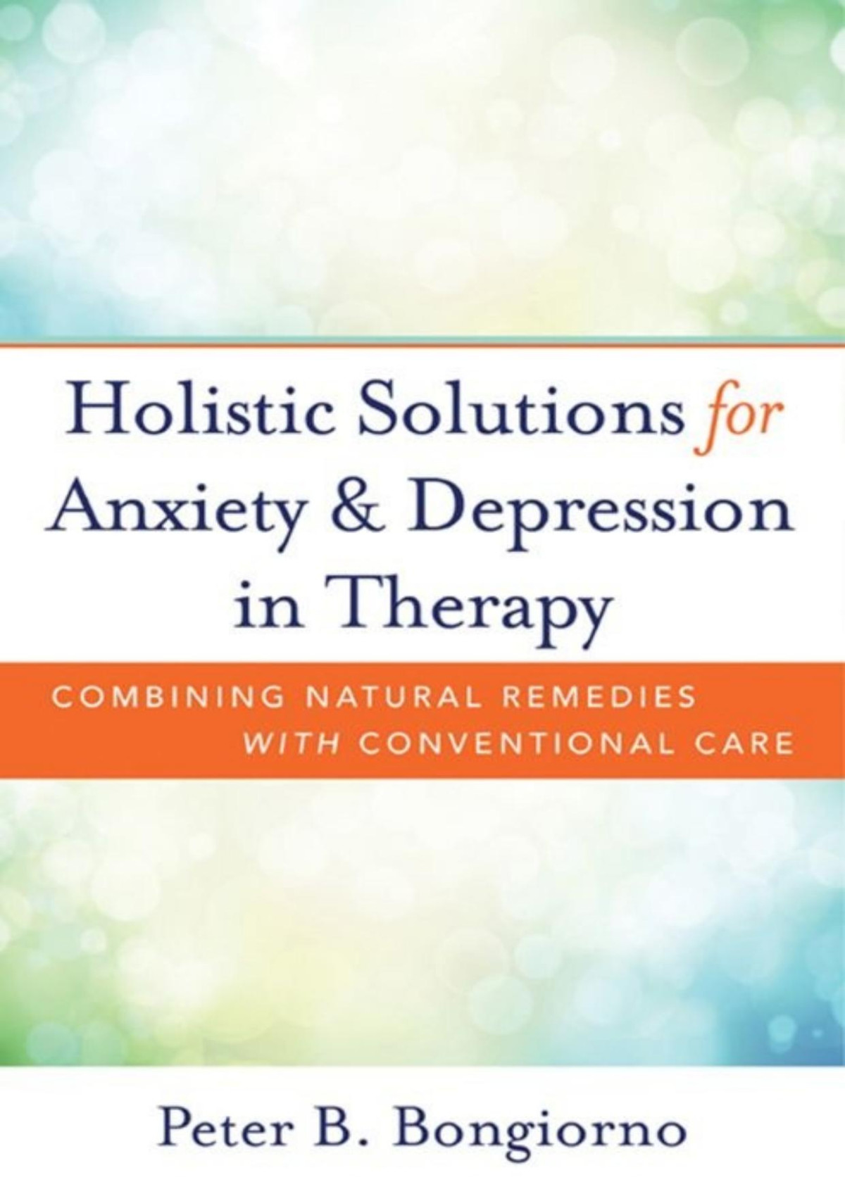 Holistic Solutions For Anxiety Depression In Therapy Combining Natural Remedies With Conventional Care Peter Bongiorno