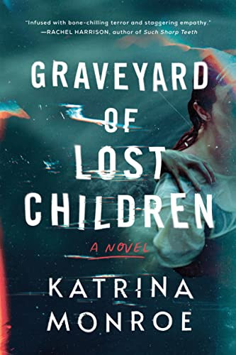 Graveyard Of Lost Children A Novel 1st Edition Katrina Monroe