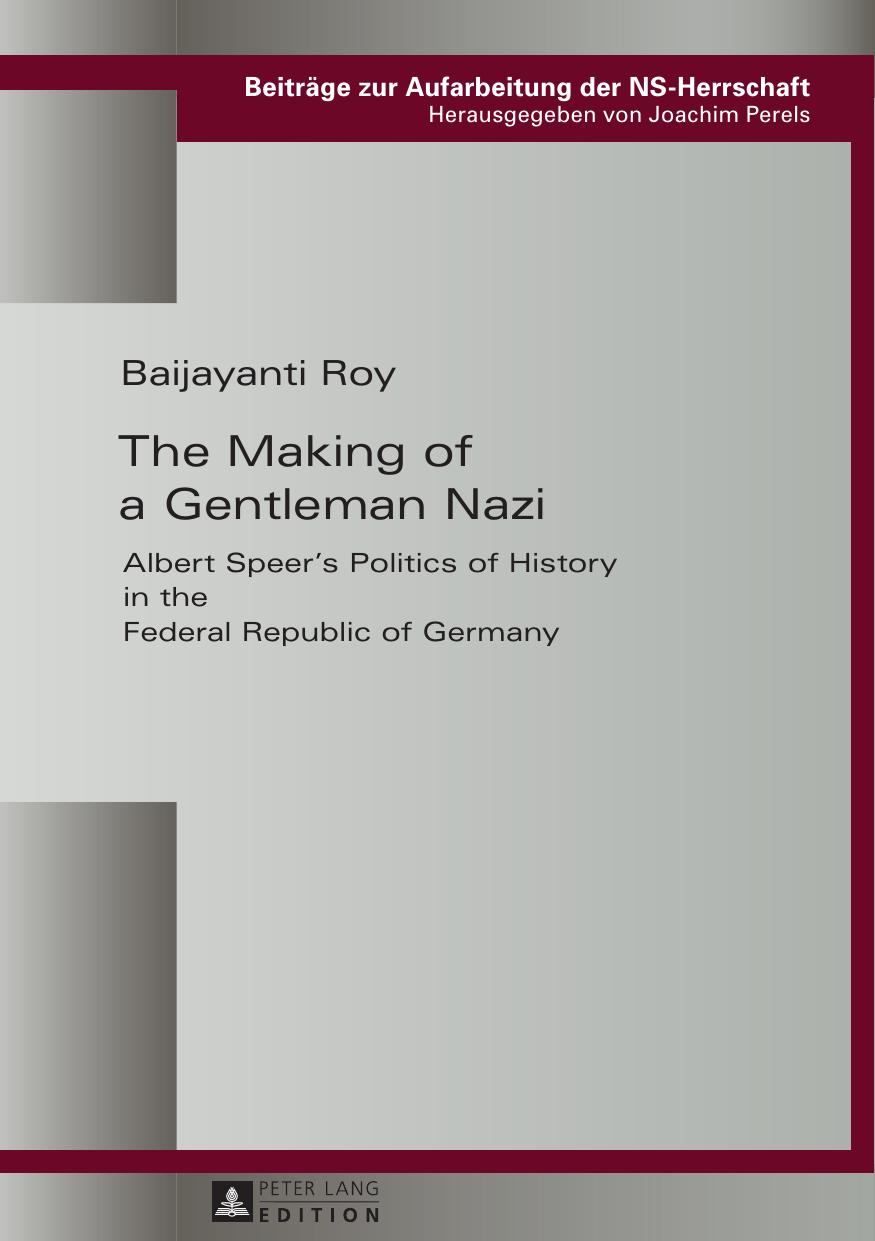 The Making Of A Gentleman Nazi Albert Speers Politics Of History In The Federal Republic Of Germany Roy