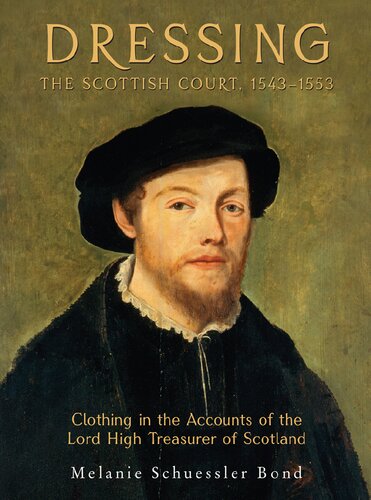 Dressing The Scottish Court 15431553 1st Edition Melanie Schuessler Bond