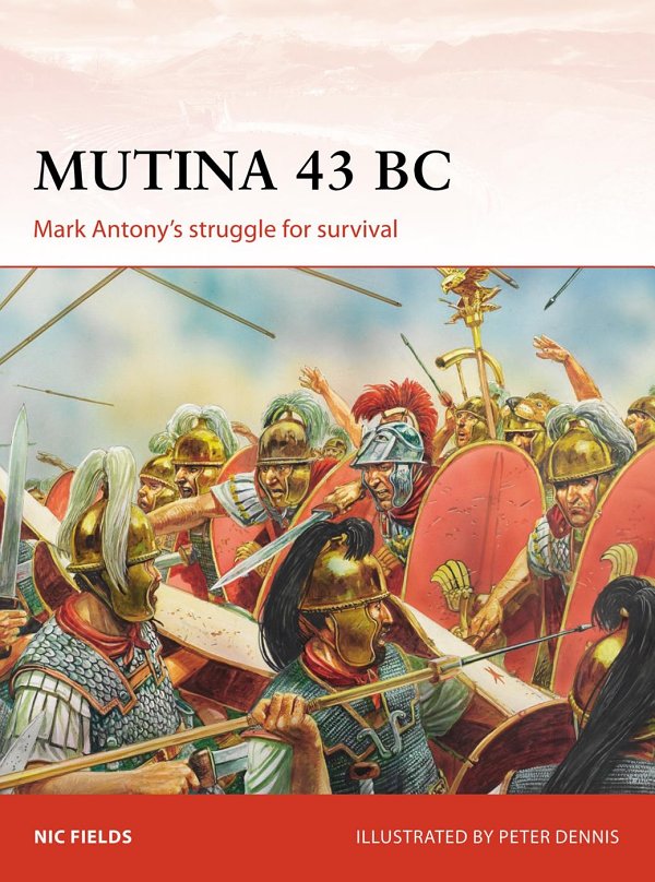Mutina 43 Bc Mark Antonys Struggle For Survival Nic Fields