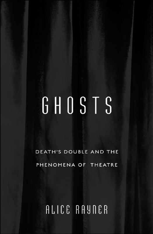 Ghosts Deaths Double And The Phenomena Of Theatre Alice Rayner