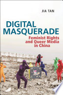 Digital Masquerade Feminist Rights And Queer Media In China Jia Tan