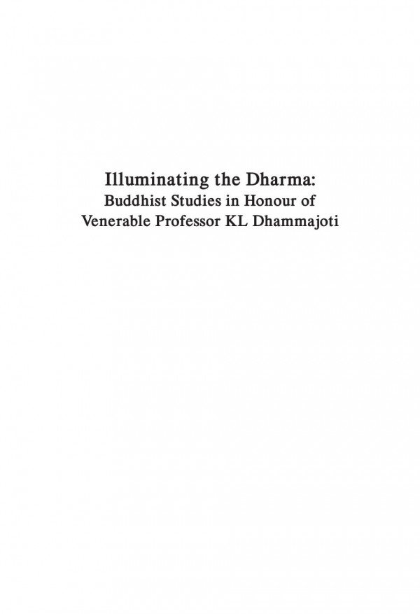 Illuminating The Dharma Buddhist Studies In Honour Of Venerable Professor K L Dhammajoti Toshiichi Endo Ed