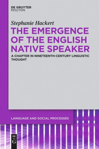 The Emergence Of The English Native Speaker A Chapter In Nineteenthcentury Linguistic Thought Stephanie Hackert