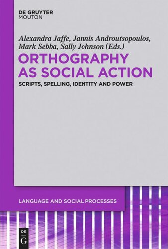 Orthography As Social Action Scripts Spelling Identity And Power Alexandra Jaffe Editor Jannis Androutsopoulos Editor Mark Sebba Editor Sally Johnson Editor