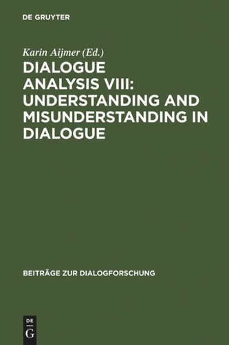 Dialogue Analysis Viii Understanding And Misunderstanding In Dialogue Selected Papers From The 8th Iada Conference Gteborg 2001 Reprint 2010 Karin Aijmer Editor