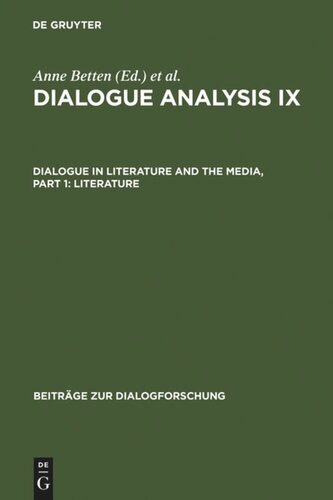 Dialogue Analysis Ix Dialogue In Literature And The Media Part 1 Literature Selected Papers From The 9th Iada Conference Salzburg 2003 Reprint 2012 Anne Betten Editor Monika Dannerer Editor