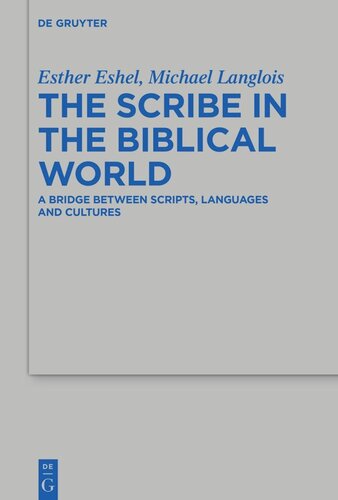 The Scribe In The Biblical World A Bridge Between Scripts Languages And Cultures Esther Eshel Editor Michael Langlois Editor