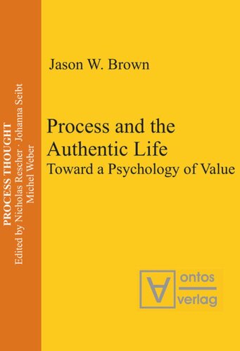Process And The Authentic Life Toward A Psychology Of Value Jason W Brown