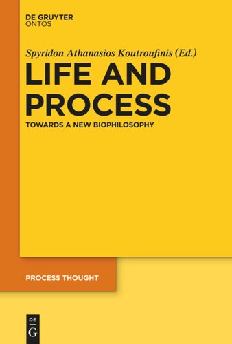 Life And Process Towards A New Biophilosophy Spyridon A Koutroufinis Editor
