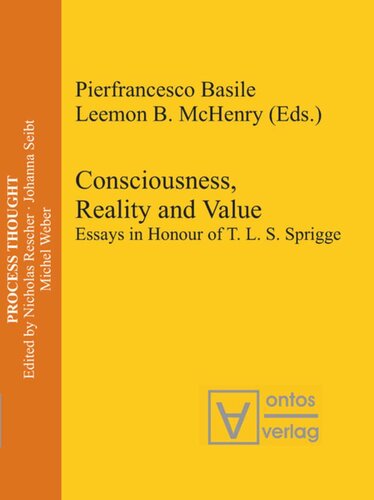 Consciousness Reality And Value Essays In Honour Of T L S Sprigge Pierfrancesco Basile Editor Leemon B Mchenry Editor