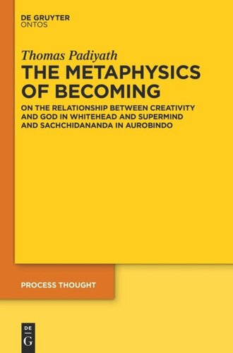 The Metaphysics Of Becoming On The Relationship Between Creativity And God In Whitehead And Supermind And Sachchidananda In Aurobindo Thomas Padiyath