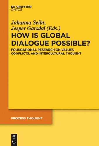 How Is Global Dialogue Possible Foundational Reseach On Value Conflicts And Perspectives For Global Policy Johanna Seibt Editor Jesper Garsdal Editor