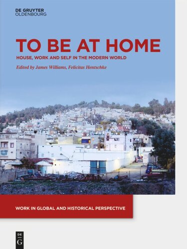 To Be At Home House Work And Self In The Modern World James Williams Editor Felicitas Hentschke Editor