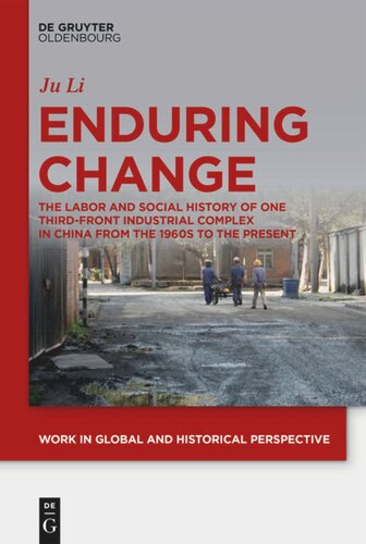 Enduring Change The Labor And Social History Of One Thirdfront Industrial Complex In China From The 1960s To The Present Ju Li