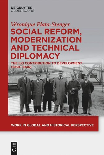 Social Reform Modernization And Technical Diplomacy The Ilo Contribution To Development 19301946 Vronique Platastenger Schweizerischer Nationalfonds Snf