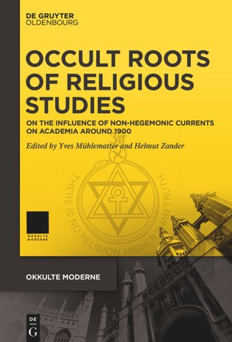 Occult Roots Of Religious Studies On The Influence Of Nonhegemonic Currents On Academia Around 1900 Yves Mhlematter Editor Helmut Zander Editor Schweizerischer Nationalfonds Snf Editor