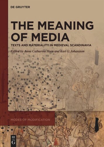 The Meaning Of Media Texts And Materiality In Medieval Scandinavia Anna Catharina Horn Editor Karl G Johansson Editor