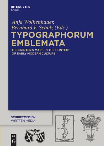 Typographorum Emblemata The Printers Mark In The Context Of Early Modern Culture Anja Wolkenhauer Editor Bernhard F Scholz Editor