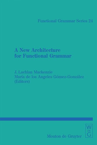 A New Architecture For Functional Grammar J Lachlan Mackenzie Editor Mara De Los Ngeles Gmezgonzlez Editor