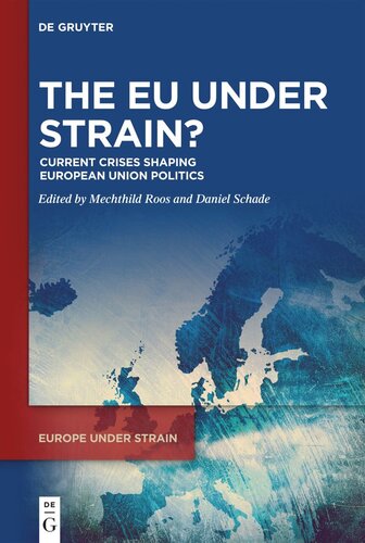 The Eu Under Strain Current Crises Shaping European Union Politics Mechthild Roos Editor Daniel Schade Editor