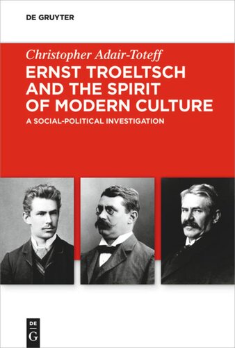 Ernst Troeltsch And The Spirit Of Modern Culture A Socialpolitical Investigation Christopher Adairtoteff