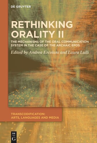 Rethinking Orality Ii The Mechanisms Of The Oral Communication System In The Case Of The Archaic Epos Andrea Ercolani Editor Laura Lulli Editor