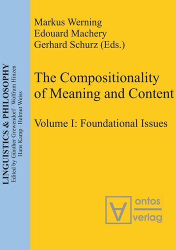 The Compositionality Of Meaning And Content Volume I Foundational Issues Markus Werning Editor Edouard Machery Editor Gerhard Schurz Editor