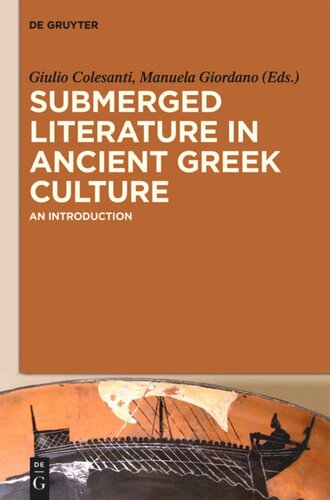 Submerged Literature In Ancient Greek Culture Volume 1 An Introduction Giulio Colesanti Editor Manuela Giordano Editor