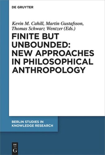 Finite But Unbounded New Approaches In Philosophical Anthropology Kevin M Cahill Editor Martin Gustafsson Editor Thomas Schwarz Wentzer Editor
