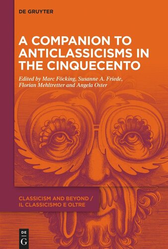 A Companion To Anticlassicisms In The Cinquecento Marc Fcking Editor Susanne A Friede Editor Florian Mehltretter Editor Angela Oster Editor Fwf Editor Deutsche Forschungsgemeinschaft Dfg Editor