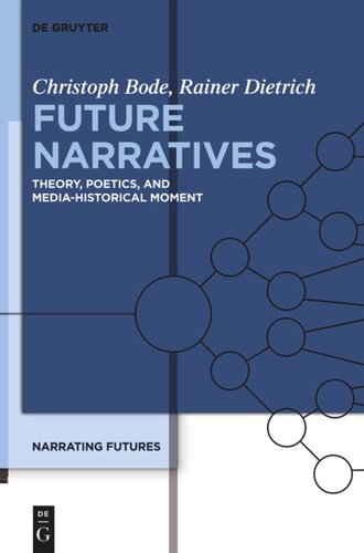 Narrating Futures Volume 1 Future Narratives Theory Poetics And Mediahistorical Moment Christoph Bode Rainer Dietrich