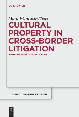 Cultural Property In Crossborder Litigation Turning Rights Into Claims Mara Wantuchthole