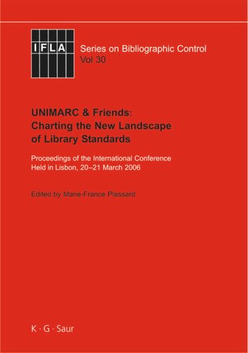 Unimarc Friends Charting The New Landscape Of Library Standards Proceedings Of The International Conference Held In Lisbon 2021 March 2006 Mariefrance Plassard Editor