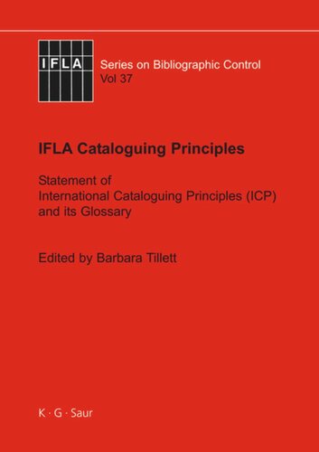 Ifla Cataloguing Principles The Statement Of International Cataloguing Principles Icp And Its Glossary In 20 Languages Barbara Tillett Editor Ana Lupe Cristn Editor