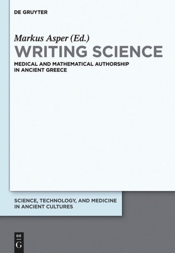Writing Science Medical And Mathematical Authorship In Ancient Greece Markus Asper Editor Annamaria Kanthak Editor