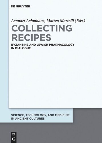 Collecting Recipes Byzantine And Jewish Pharmacology In Dialogue Lennart Lehmhaus Editor Matteo Martelli Editor