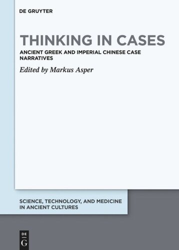 Thinking In Cases Ancient Greek And Imperial Chinese Case Narratives Markus Asper Editor