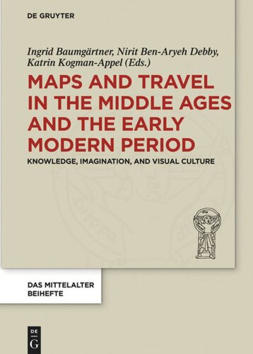 Maps And Travel In The Middle Ages And The Early Modern Period Knowledge Imagination And Visual Culture Ingrid Baumgrtner Editor Nirit Benaryeh Debby Editor Katrin Kogmanappel Editor