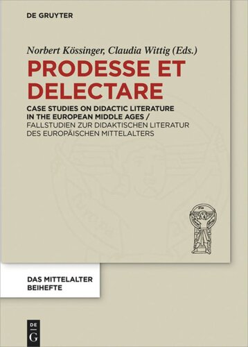 Prodesse Et Delectare Case Studies On Didactic Literature In The European Middle Ages Fallstudien Zur Didaktischen Literatur Des Europischen Mittelalters Norbert Kssinger Editor Claudia Wittig Editor