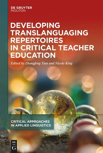 Developing Translanguaging Repertoires In Critical Teacher Education Zhongfeng Tian Editor Nicole King Editor