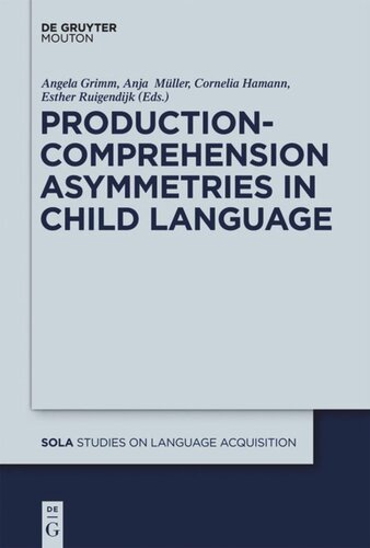 Productioncomprehension Asymmetries In Child Language Angela Grimm Editor Anja Mller Editor Cornelia Hamann Editor Esther Ruigendijk Editor