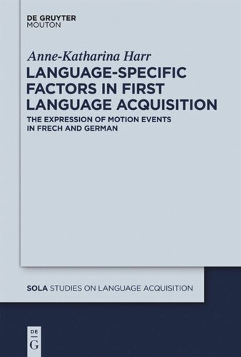 Languagespecific Factors In First Language Acquisition The Expression Of Motion Events In French And German Annekatharina Harr