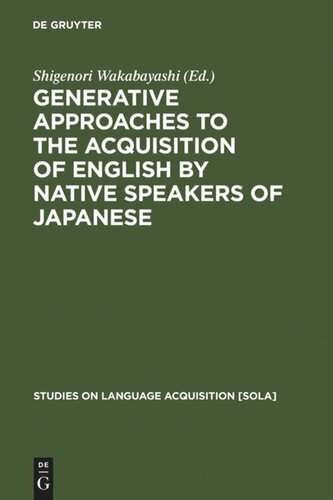 Generative Approaches To The Acquisition Of English By Native Speakers Of Japanese Reprint 2011 Shigenori Wakabayashi Editor