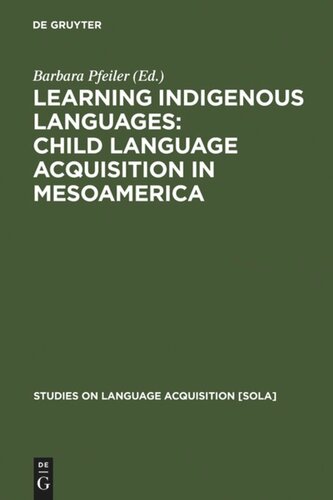 Learning Indigenous Languages Child Language Acquisition In Mesoamerica Barbara Pfeiler Editor