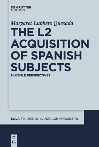 The L2 Acquisition Of Spanish Subjects Multiple Perspectives Margaret Lubbers Quesada