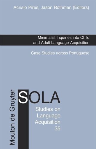 Minimalist Inquiries Into Child And Adult Language Acquisition Case Studies Across Portuguese Acrisio Pires Editor Jason Rothman Editor