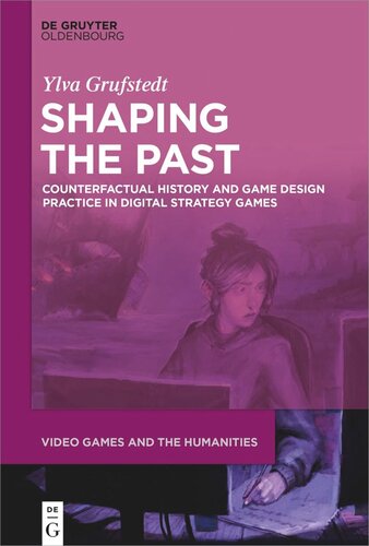 Shaping The Past Counterfactual History And Game Design Practice In Digital Strategy Games Ylva Grufstedt